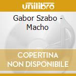 Gabor Szabo - Macho cd musicale di Szabo, Gabor