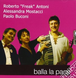 Roberto Freak Antoni - Balla La Pace cd musicale di Roberto Freak Antoni