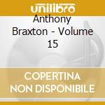 Anthony Braxton - Volume 15 cd