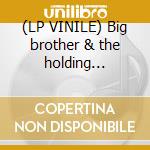 (LP VINILE) Big brother & the holding company lp vinile di Big brother & the holding comp