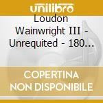 Loudon Wainwright III - Unrequited - 180 Gr cd musicale di Wainwright Iii Loudo