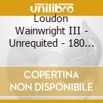 Loudon Wainwright III - Unrequited - 180 Gr cd