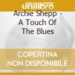 Archie Shepp - A Touch Of The Blues cd musicale di Shepp, Archie