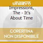 Impressions, The - It's About Time cd musicale di Impressions, The