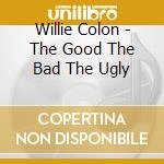 Willie Colon - The Good The Bad The Ugly cd