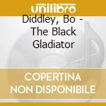 Diddley, Bo - The Black Gladiator cd musicale di Diddley, Bo