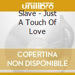 Slave - Just A Touch Of Love cd