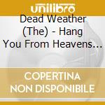 Dead Weather (The) - Hang You From Heavens (7') cd