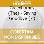 Greenhornes (The) - Saying Goodbye (7') cd