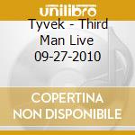 Tyvek - Third Man Live 09-27-2010 cd musicale di Tyvek