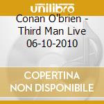 Conan O'brien - Third Man Live 06-10-2010 cd