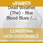 Dead Weather (The) - Blue Blood Blues / No Hassle cd musicale di Dead Weather, The