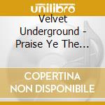 Velvet Underground - Praise Ye The Lord cd