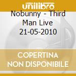 Nobunny - Third Man Live 21-05-2010 cd