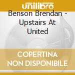 Benson Brendan - Upstairs At United cd
