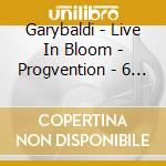 Garybaldi - Live In Bloom - Progvention - 6 Nov 2010 cd musicale di Garybaldi