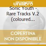Sonic Youth - Rare Tracks V.2 (coloured Vinyl-poster S cd musicale di Sonic Youth