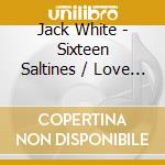Jack White - Sixteen Saltines / Love Is Blindness cd musicale di White, Jack