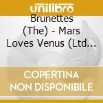 Brunettes (The) - Mars Loves Venus (Ltd Edition Coloured)