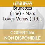 Brunettes (The) - Mars Loves Venus (Ltd Edition Coloured) cd