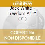 Jack White - Freedom At 21 (7