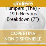 Humpers (The) - 19th Nervous Breakdown (7