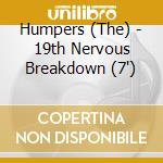 Humpers (The) - 19th Nervous Breakdown (7') cd