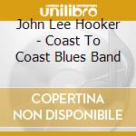 John Lee Hooker - Coast To Coast Blues Band cd
