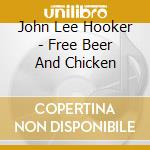 John Lee Hooker - Free Beer And Chicken cd