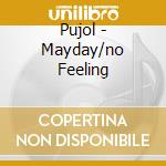 Pujol - Mayday/no Feeling cd musicale di Pujol