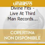 Divine Fits - Live At Third Man Records 06-17-2013 cd musicale di Divine Fits