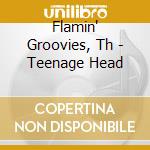 Flamin' Groovies, Th - Teenage Head cd musicale di Flamin' Groovies, Th