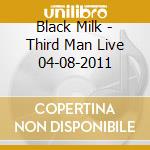 Black Milk - Third Man Live 04-08-2011 cd
