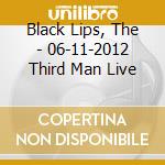 Black Lips, The - 06-11-2012 Third Man Live cd musicale di Black Lips, The