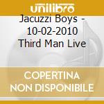 Jacuzzi Boys - 10-02-2010 Third Man Live cd