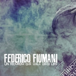 Federico Fiumani - Un Ricordo Che Vale Dieci Lire cd musicale di Fiumani, Federico