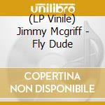 (LP Vinile) Jimmy Mcgriff - Fly Dude lp vinile di Jimmy Mcgriff