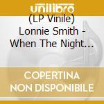 (LP Vinile) Lonnie Smith - When The Night Is Right! lp vinile di Lonnie Smith