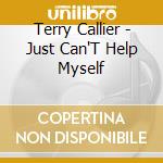 Terry Callier - Just Can'T Help Myself cd musicale di Terry Callier