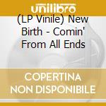 (LP Vinile) New Birth - Comin' From All Ends vinile