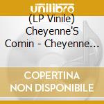 (LP Vinile) Cheyenne'S Comin - Cheyenne Comin vinile