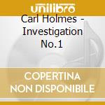 Carl Holmes - Investigation No.1 cd musicale di Carl Holmes