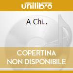 A Chi.. cd