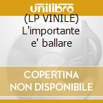 (LP VINILE) L'importante e' ballare cd