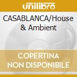 CASABLANCA/House & Ambient cd