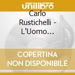 Carlo Rustichelli - L'Uomo L'Orgoglio La Vendetta cd musicale di Carlo Rustichelli