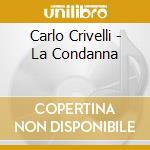 Carlo Crivelli - La Condanna cd