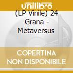 (LP Vinile) 24 Grana - Metaversus lp vinile