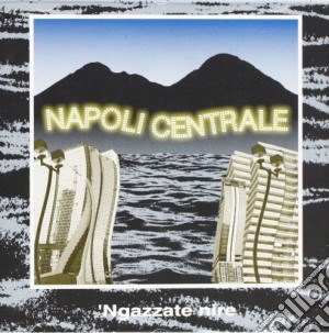 Napoli Centrale - 'ngazzate Nire cd musicale di Centrale Napoli