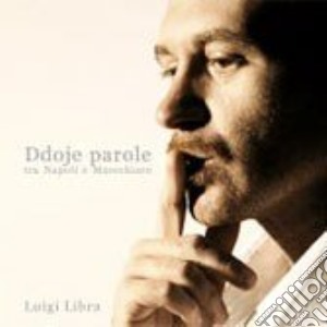 Luigi Libra - Ddoje Parole...tra Napoli E Marechiaro cd musicale di LIBRA LUIGI